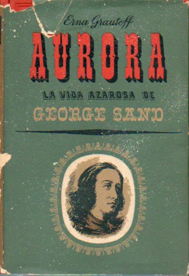 AURORA. LA AZAROSA VIDA DE GEORGE SAND.