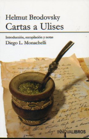 CARTAS A ULISES. Introduccin, recopilacin y notas de Diego L. Monachelli.