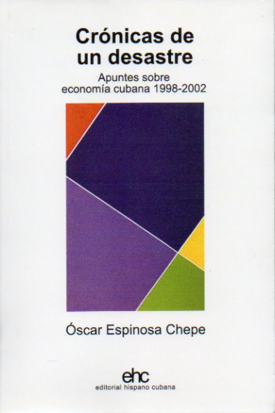 CRNICAS DE UN DESASTRE. Apuntes sobre la economa cubana, 1998-2002.