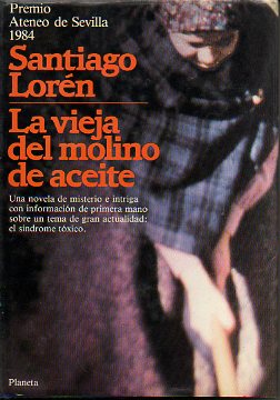 LA VIEJA DEL MOLINO DE ACEITE. Premio Ateneo de Sevilla 1984. 1 ed.