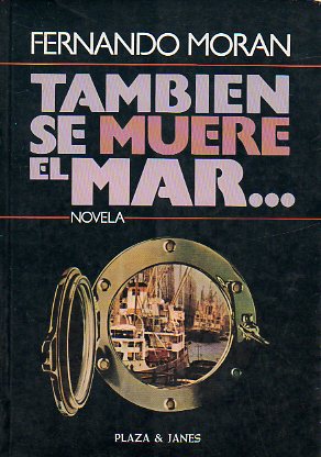 TAMBIN SE MUERE EL MAR... Novela. 1 edicin.