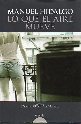 LO QUE EL AIRE MUEVE. Premio Logroo de Novela 2007. 1 edicin.