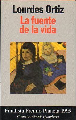 LA FUENTE DE LA VIDA. Finalista Premio Planeta 1995. 1 edicin.