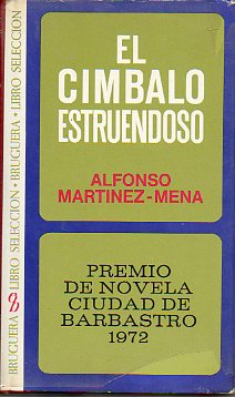 EL CMBALO ESTRUENDOSO. Premio de Novela Ciudad de Barbastro 1972. 1 edicin.