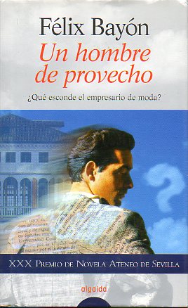 UN HOMBRE DE PROVECHO. XXX Premio de Novela Ateneo de Sevilla. 4 edicin.