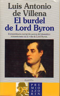 EL BURDEL DE LORD BYRON (UNA NOVELA LRICA). Premio Azorn 1995. 1 edicin.
