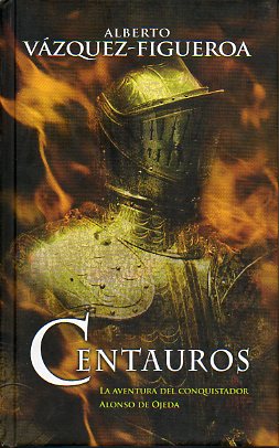 CENTAUROS. La aventura del conquistador Alonso de Ojeda. 1 reimpr.
