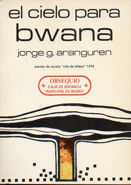 EL CIELO PARA BWANA. Premio de Novela Villa de Bilbao 1976.