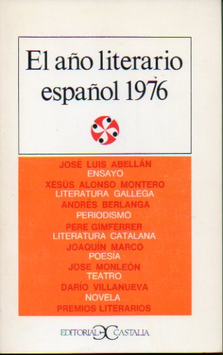 EL AO LITERARIO ESPAOL 1976. Jos Luis Abelln: Ensayo; Xess Alonso Montero: Literatura Gallega; Jos Monlen: Teatro; Joaqun Marco: Poesa; Pere