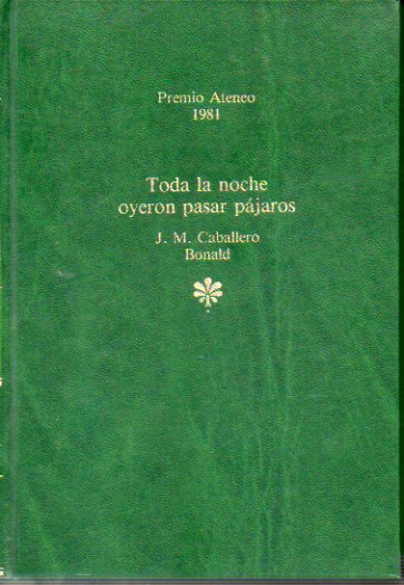 TODA LA NOCHE OYERON PASAR PJAROS. Premio Ateneo de Sevilla 1981. 8 ed.