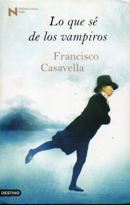 LO QUE S DE LOS VAMPIROS. Premio Nadal 2008. 1 edicin.