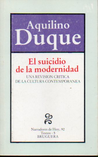 EL SUICIDO DE LA MODERNIDAD. Una revisin crtica de la cultura contempornea. 1 edicin.