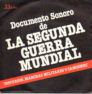 Discos-Singles. DOCUMENTO SONORO DE LA SEGUNDA GUERRA MUNDIAL. Discursos, Marchas Militares y Canciones.