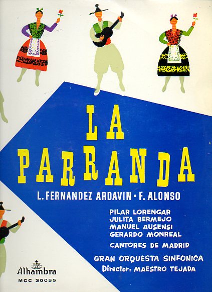 LA PARRANDA. Zarzuela en tres actos. Coros Cantores de Madrid, dirigidos por Jos Perera, y Gran Orquesta Sinfnica dirigida por el Maestro Tejada.
