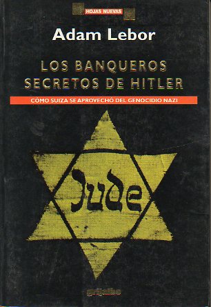 LOS BANQUEROS SECRETOS DE HITLER. Cmo Suiza se aprovech del genocidio nazi.
