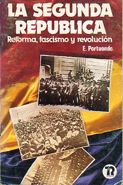 LA SEGUNDA REPBLICA. Reforma, fascismo y revolucin. 1 ed.