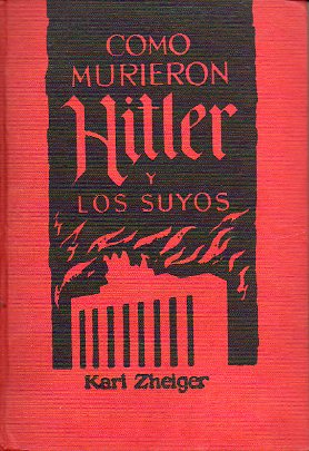 CMO MURIERON HITLER Y LOS SUYOS.