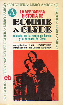 LA VERDADERA HISTORIA DE BONNIE & CLYDE RELATADA POR LA MADRE DE BONNIE Y LA HERMANA DE CLYDE. Intr. Nelson Algren.