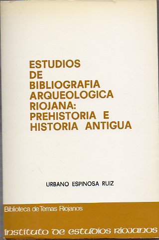 ESTUDIOS DE BIBLIOGRAFA ARQUEOLGICA RIOJANA: PREHISTORIA E HISTORIA ANTIGUA.