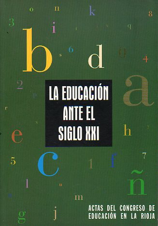 LA EDUCACIN ANTE EL SIGLO XXI. Actas del Congreso de Educacin en la Rioja.