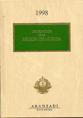 LEGISLACIN DE LAS COMUNIDADES AUTNOMAS. LEGISLACIN DE LA REGIN DE MURCIA. 1998.