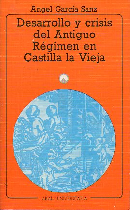 DESARROLLO Y CRISIS DEL ANTIGUO RGIMEN EN CASTILLA LA VIEJA. Economa y sociedad en tierras de Segovia de 1500 a 1814.