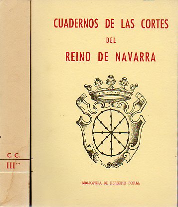 CUADERNOS DE LAS LEYES Y AGRAVIOS REPARADOS, III* y III**. Vol. 1. Comprende las Cortes de1724, 1725 y 1726 de la Ciudad de Estella; 1743 y 1744 de la
