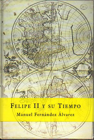 FELIPE II Y SU TIEMPO. 6 ed.