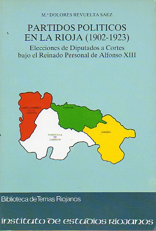 PARTIDOS POLTICOS EN LA RIOJA (1902-1923). Elecciones a Diputados a Cortes bajo el reinado personal de Alfonso XIII.