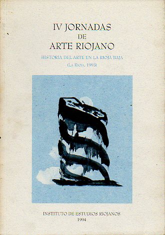 IV JORNADAS DE ARTE RIOJANO. Historia del Arte en La Rioja Baja: mbito y vnculos artsticos. 8-10 de octubre de 1993.