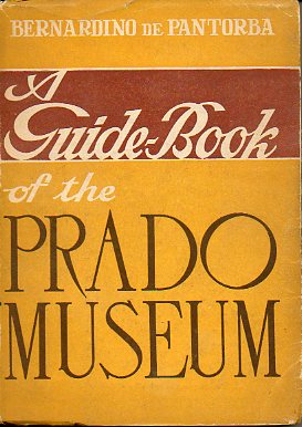 A GUIDE BOOK OF THE PRADO MUSEUM. A critical and historical study. With 48 Illustrations.