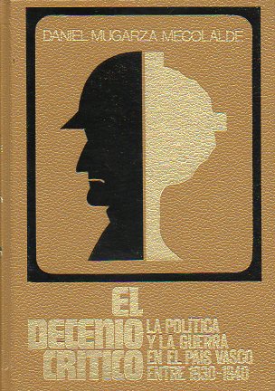 EL DECENIO CRTICO. La poltica y la guerra en el Pas Vasco entre 1930 - 1940.