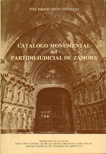 CATLOGO MONUMENTAL DEL PARTIDO JUDICIAL DE ZAMORA.