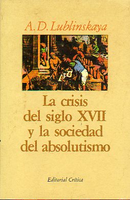 LA CRISIS DEL SIGLO XVII Y LA SOCIEDAD DEL ABSOLUTISMO. Prl. de Josep Fontana.