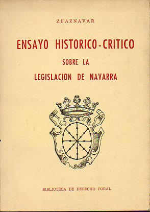 ENSAYO HISTORICO-CRTICO SOBRE LA LEGISLACIN DE NAVARRA. Volumen  Segundo: Libros Segundo y Tercero de la Parte Tercera.