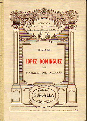 LOS PRESIDENTES DEL CONSEJO DE LA MONARQUA (1874-1931). Tomo XII. LPEZ DOMNGUEZ.