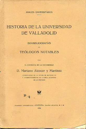 HISTORIA DE LA UNIVERSIDAD DE VALLADOLID. Tomo VI. Bio-bibliografas de Telogos notables.