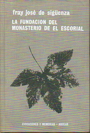 LA FUNDACIN DEL MONASTERIO DE EL ESCORIAL. Prl. de F. Carlos Sinz de Robles. Con 33 ilustrs.