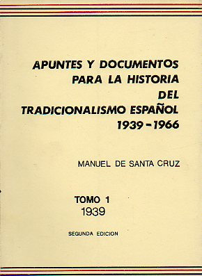 APUNTES Y DOCUMENTOS PARA LA HISTORIA DEL TRADICIONALISMO ESPAOL (1939-1966). Tomo 1. 1939. 2 edicin.