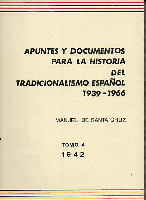 APUNTES Y DOCUMENTOS PARA LA HISTORIA DEL TRADICIONALISMO ESPAOL (1939-1966). Tomo 4. 1942.