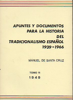 APUNTES Y DOCUMENTOS PARA LA HISTORIA DEL TRADICIONALISMO ESPAOL (1939-1966). Tomo 11. 1949.