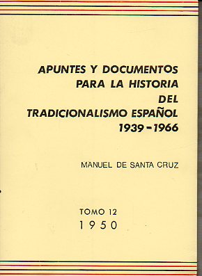 APUNTES Y DOCUMENTOS PARA LA HISTORIA DEL TRADICIONALISMO ESPAOL (1939-1966). Tomo 12. 1950.