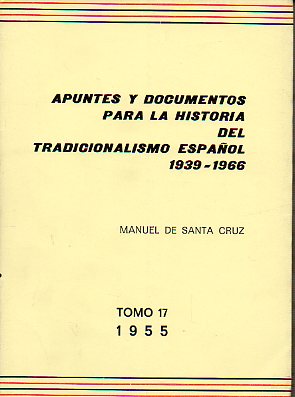 APUNTES Y DOCUMENTOS PARA LA HISTORIA DEL TRADICIONALISMO ESPAOL (1939-1966). Tomo 17. 1955.