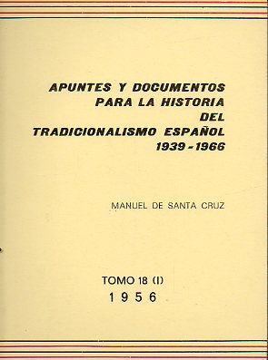 APUNTES Y DOCUMENTOS PARA LA HISTORIA DEL TRADICIONALISMO ESPAOL (1939-1966). Tomo 18 (I). 1956.