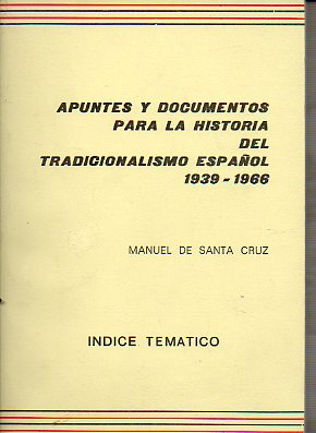 APUNTES Y DOCUMENTOS PARA LA HISTORIA DEL TRADICIONALISMO ESPAOL (1939-1966).  NDICE TEMTICO.