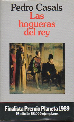 LAS HOGUERAS DEL REY. Finalista Premio Planeta 1989. 1 edic.