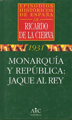 EPISODIOS HISTRICOS DE ESPAA. Vol. 2. MONARQUA Y REPBLICA: JAQUE AL REY.