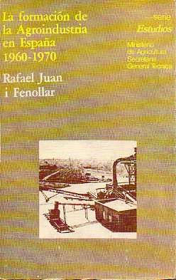 LA FORMACIN DE LA AGROINDUSTRIA EN ESPAA. 1960-1970. Una aproximacin causal y regional.