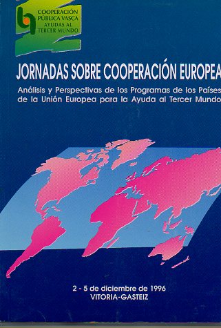 JORNADAS SOBRE COOPERACIN EUROPEA. Anlisis y perspectivas de los Programas de los pases de la Unin Europea para la Ayuda al Tercer Mundo. Vitoria-