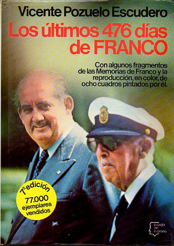 LOS LTIMOS 476 DAS DE FRANCO. Con algunos fragmentos de las Memorias de Franco y la reproduccin en color de ocho cuadros pintaods por l. 7 ed.